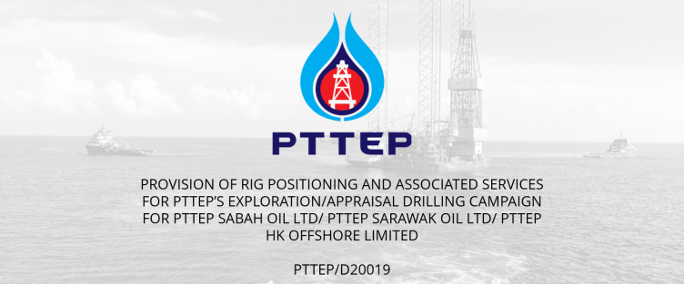 Provision of Rig Positioning and Associated Services for PTTEP’s Exploration/Appraisal Drilling Campaign for PTTEP Sabah Oil Ltd/ PTTEP Sarawak Oil Ltd/ PTTEP HK Offshore Limited